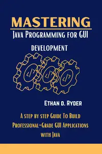 Mastering Java Programming For GUI Development