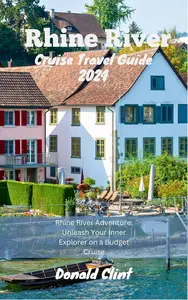 Rhine River Cruise Travel Guide 2024: Rhine River Adventure: Unleash Your Inner Explorer on a Budget Cruise