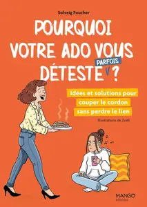 Solveig Foucher, "Pourquoi votre ado vous déteste (parfois) ? : Idées et solutions pour couper le cordon sans perdre le lien"