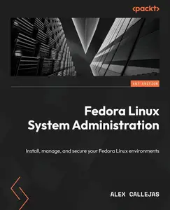 Fedora Linux System Administration: Install, manage, and secure your Fedora Linux environments