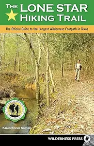 The Lone Star Hiking Trail: The Official Guide to the Longest Wilderness Footpath in Texas