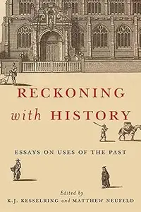 Reckoning with History: Essays on Uses of the Past