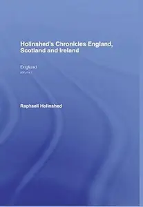 Holinshed′s Chronicles of England, Scotland, and Ireland, Volume IV: England