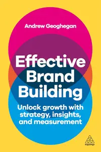 Effective Brand Building: Unlock Growth with Strategy, Insights, and Measurement