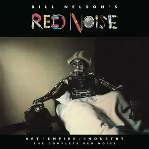 Bill Nelson’s Red Noise - Art/Empire/Industry (The Complete Red Noise) (2022)