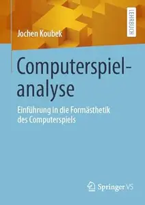 Computerspielanalyse: Einführung in die Formästhetik des Computerspiels