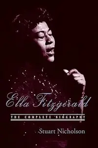 Ella Fitzgerald: The Complete Biography of First Lady of Jazz, Updated Edition