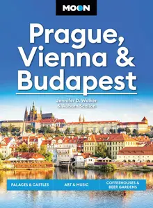 Moon Prague, Vienna & Budapest: Palaces & Castles, Art & Music, Coffeehouses & Beer Gardens (Moon Europe Travel Guide)