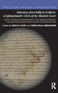Selections from Subh al-A'shā by al-Qalqashandi, Clerk of the Mamluk Court: Egypt: “Seats of Government” and “Regulation