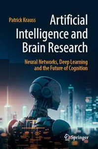 Artificial Intelligence and Brain Research: Neural Networks, Deep Learning and the Future of Cognition