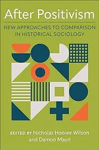 After Positivism: New Approaches to Comparison in Historical Sociology