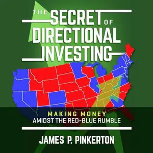 The Secret of Directional Investing: Making Money Amidst the Red-Blue Rumble [Audiobook]