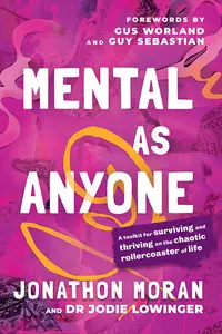 Mental As Anyone: A Toolkit for Surviving and Thriving on the Chaotic Rollercoaster of Life