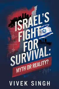 Israel’s Fight for Survival: Myth or Reality