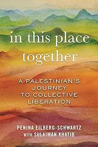 In This Place Together: A Palestinian's Journey to Collective Liberation