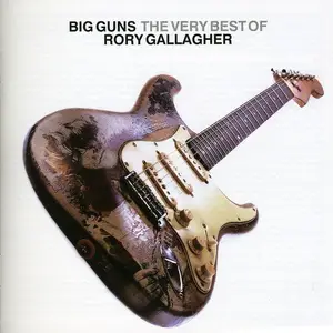 Rory Gallagher - Big Guns: The Very Best Of Rory Gallagher (2005)