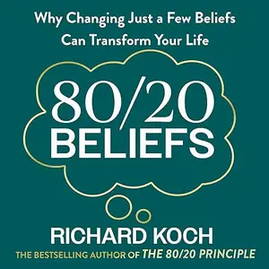 80/20 Beliefs: Why Changing Just a Few Beliefs Can Transform Your Life [Audiobook]