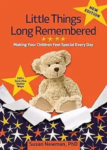 Little Things Long Remembered: Making Your Children Feel Special Every Day