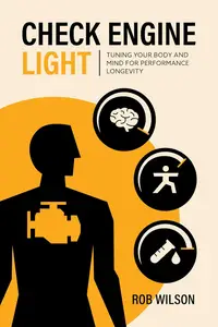 Check Engine Light: Tuning Your Body and Mind to Achieve Performance Longevity