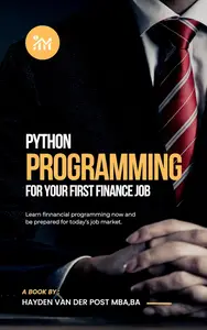 Python Programming for your first Finance Job: A Comprehensive guide to mastering python for today's job market