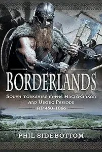 Borderlands: South Yorkshire in the Anglo-Saxon and Viking Periods. AD 450–1066