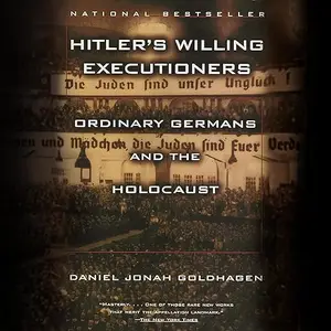 Hitler's Willing Executioners: Ordinary Germans and the Holocaust [Audiobook]