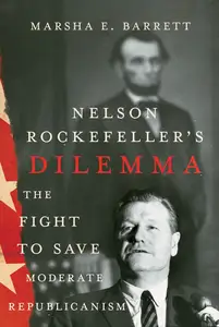 Nelson Rockefeller's Dilemma: The Fight to Save Moderate Republicanism