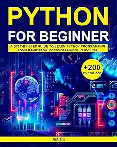 Python Beginner : A Step-By-Step Guide to Learn Python Programming from Beginners to Professional in no time