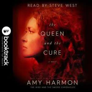 «The Queen and the Cure: The Bird and the Sword Chronicles [Booktrack Soundtrack Edition]» by Amy Harmon