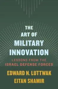 The Art of Military Innovation: Lessons from the Israel Defense Forces