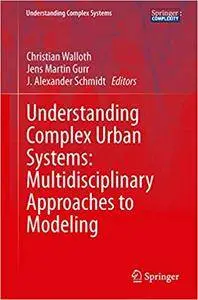 Understanding Complex Urban Systems: Multidisciplinary Approaches to Modeling (Repost)