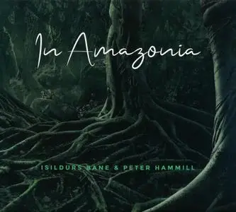 Isildurs Bane & Peter Hammill - In Amazonia (2019)
