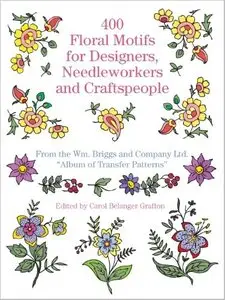 400 Floral Motifs for Designers, Needleworkers and Craftspeople [Repost]