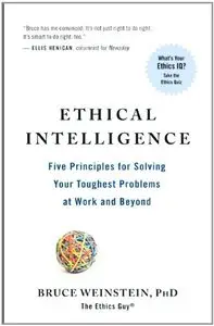 Ethical Intelligence: Five Principles for Untangling Your Toughest Problems at Work and Beyond
