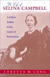 The Life of Selina Campbell: A Fellow Soldier in the Cause of Restoration (Religion and American Culture (Tuscaloosa, Ala.).)
