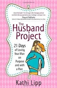 The Husband Project: 21 Days of Loving Your Man-on Purpose and with a Plan (repost)
