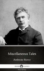 «Miscellaneous Tales by Ambrose Bierce (Illustrated)» by Ambrose Bierce