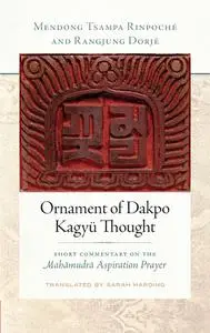 Ornament of Dakpo Kagyü Thought: Short Commentary on the Mahamudra Aspiration Prayer