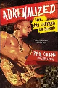 «Adrenalized: Life, Def Leppard, and Beyond» by Phil Collen