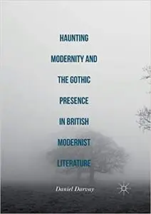 Haunting Modernity and the Gothic Presence in British Modernist Literature (Repost)