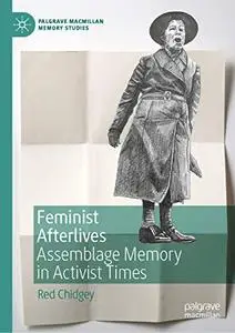 Feminist Afterlives: Assemblage Memory in Activist Times (Palgrave Macmillan Memory Studies)