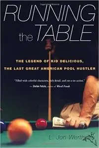 Running the Table: The Legend of Kid Delicious, the Last Great American Pool Hustler