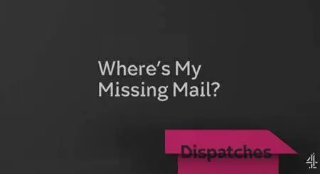 Channel 4 - Dispatches: Wheres My Missing Mail (2016)