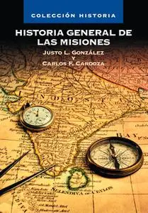 «Historia General de las Misiones» by Justo Luis González García,Carlos F. Cardoza Orlandi