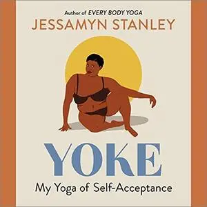 Yoke: My Yoga of Self-Acceptance [Audiobook]