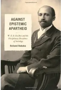 Against Epistemic Apartheid: W.E.B. Du Bois and the Disciplinary Decadence of Sociology