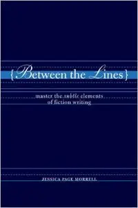 Between the Lines: Master the Subtle Elements of Fiction Writing