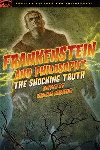 Frankenstein and Philosophy: The Shocking Truth (Repost)