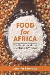 Food for Africa: The Life and Work of a Scientist in GM Crops