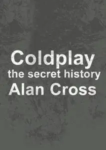 Coldplay: the secret history (The Secret History of Rock)